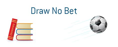 what means draw no bet|Draw No Bet Meaning: Definition, How It Works, .